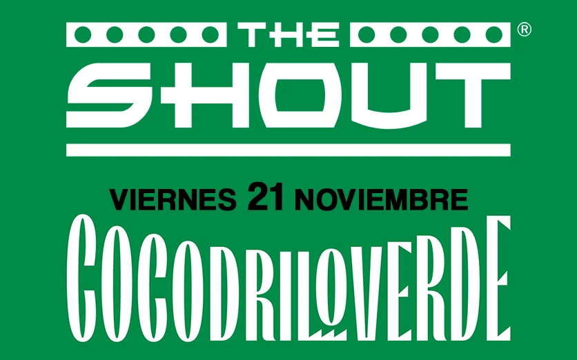 THE SHOUT. 21 NOV. COCODRILO VERDE