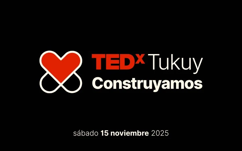 TEDxTukuy 2025: Construyamos